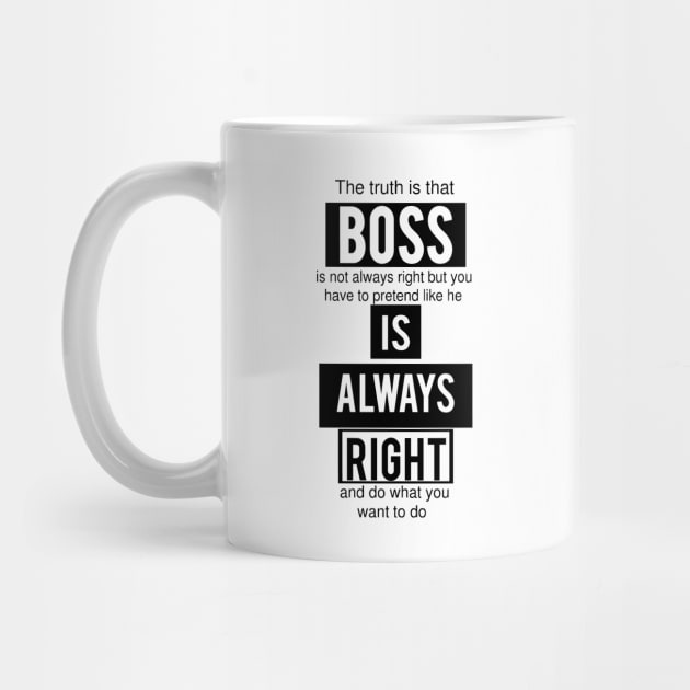 Boss is Always Right - Funny by SOLOBrand